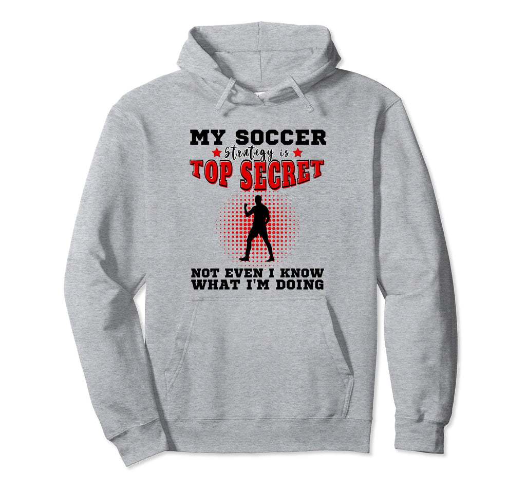 My Soccer Strategy Is Secret Goalkeeper Hoodie - Graphic Print Men Women - T-Shirt, Sweatshirt, Hoodie