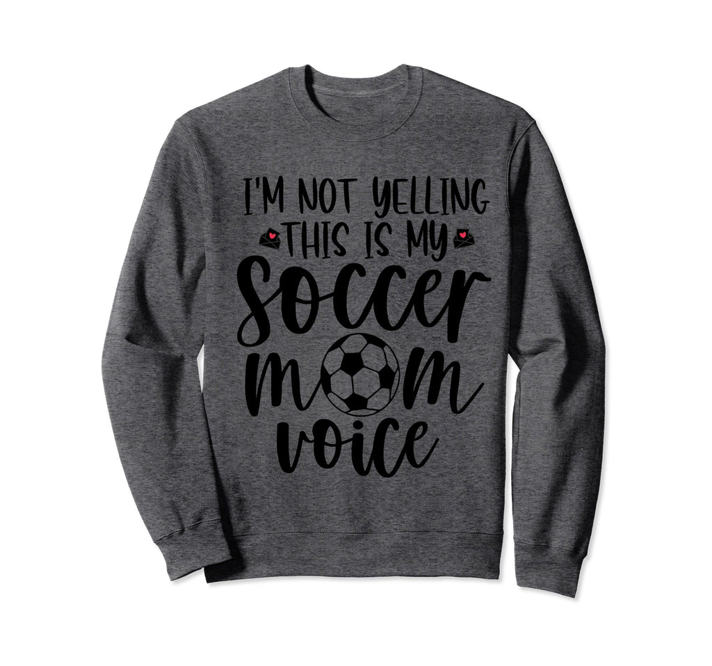 Im Not Yelling This Is My Sweatshirt - Casual Everyday Wear Men Women - T-Shirt, Sweatshirt, Hoodie