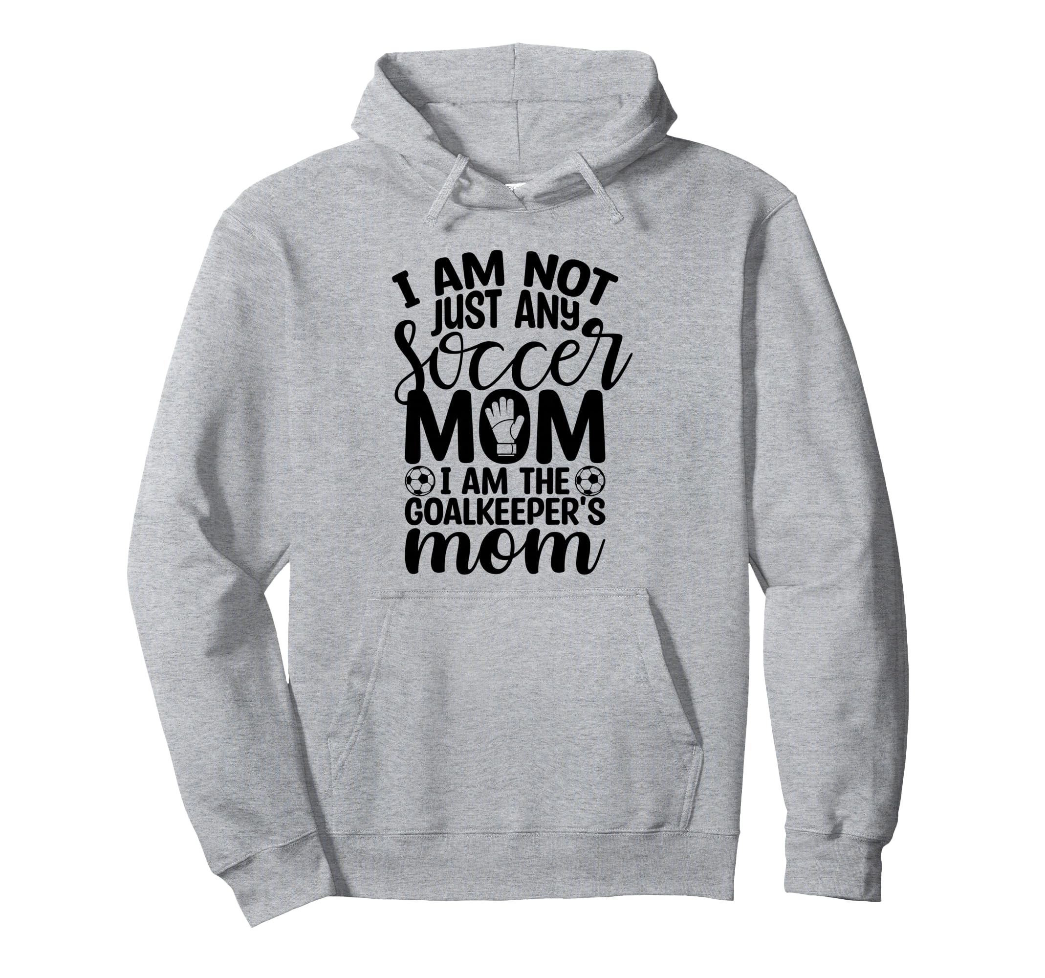 I Am Not Just Any Soccer Mom I Am Hoodie - Streetwear Style Men Women - T-Shirt, Sweatshirt, Hoodie