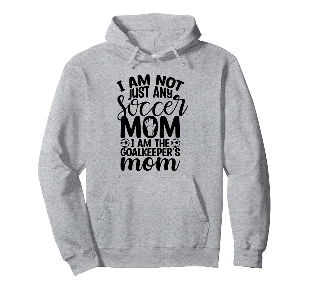 I Am Not Just Any Soccer Mom I Am Hoodie - Unique Graphic Unisex - T-Shirt, Sweatshirt, Hoodie