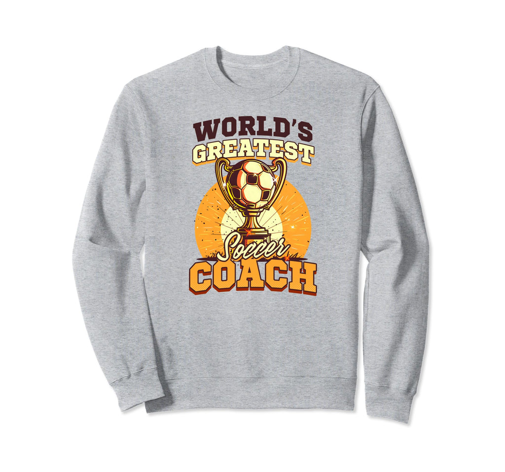 Worlds Greatest Soccer Coach Sweatshirt - Aesthetic Graphic Men Women - T-Shirt, Sweatshirt, Hoodie