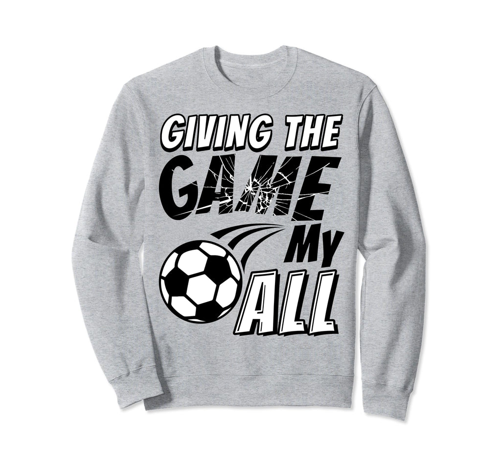 Motivational Soccer Game Sweatshirt - Streetwear Style Men Women - T-Shirt, Sweatshirt, Hoodie