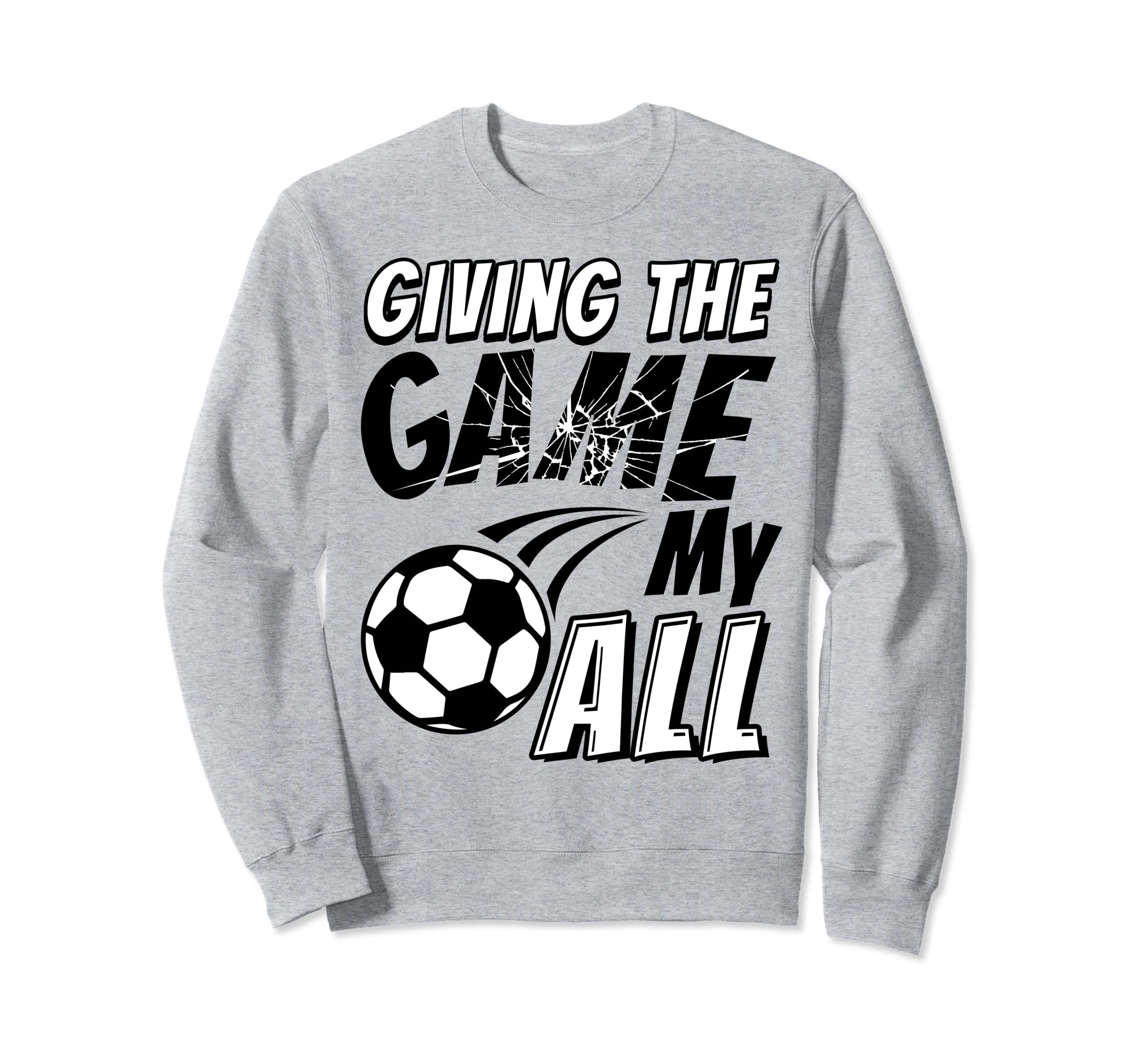 Motivational Soccer Game Enthusiast Sweatshirt - Novelty Apparel Men Women - T-Shirt, Sweatshirt, Hoodie