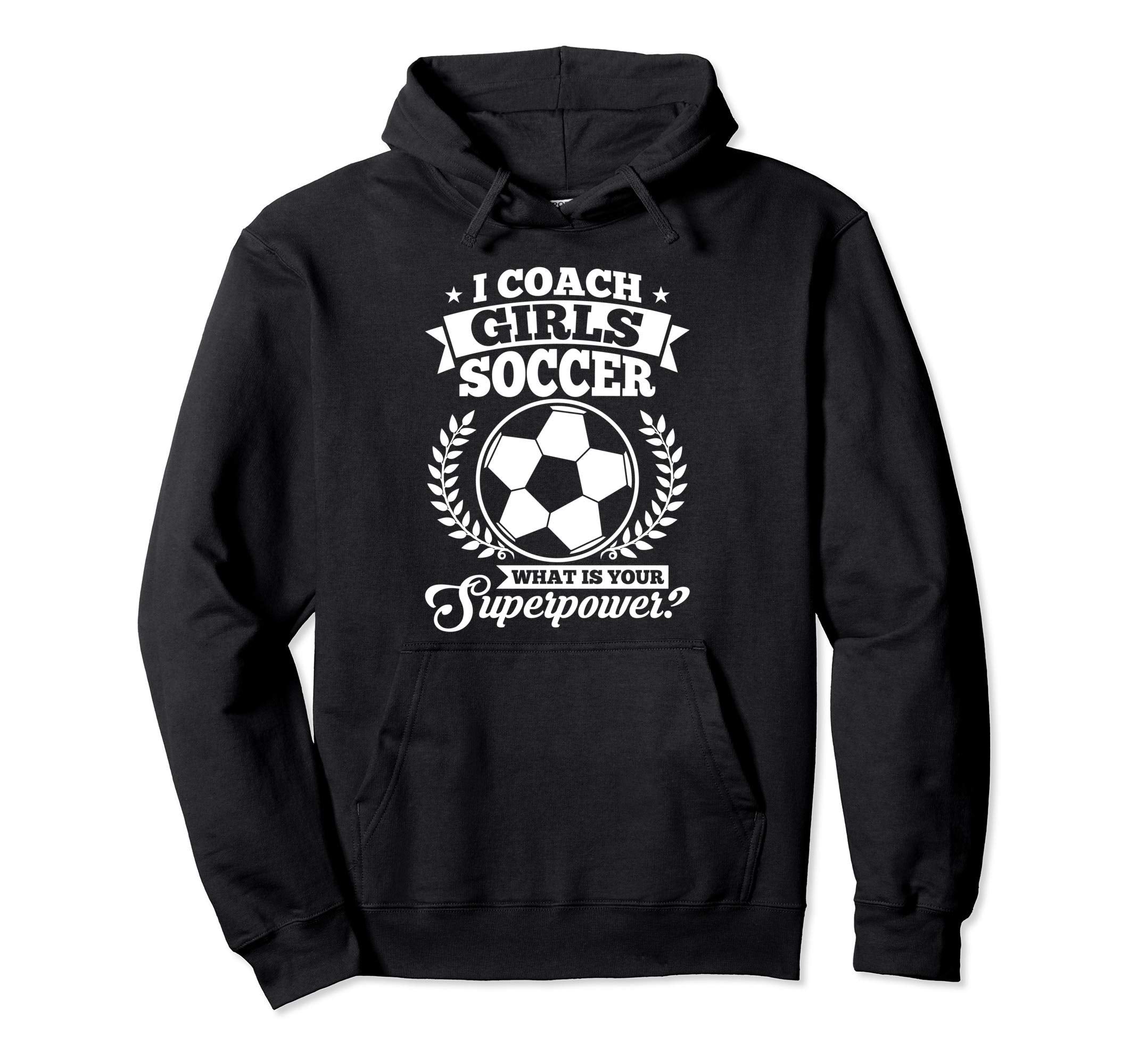 I Coach Soccer What Is Your Hoodie - Fun Novelty Design Men Women - T-Shirt, Sweatshirt, Hoodie