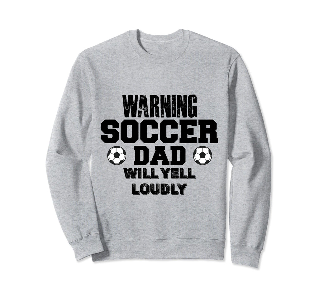 Soccer Dad Will Yell Loudly Funny Sweatshirt - Custom Art Print Men Women - T-Shirt, Sweatshirt, Hoodie