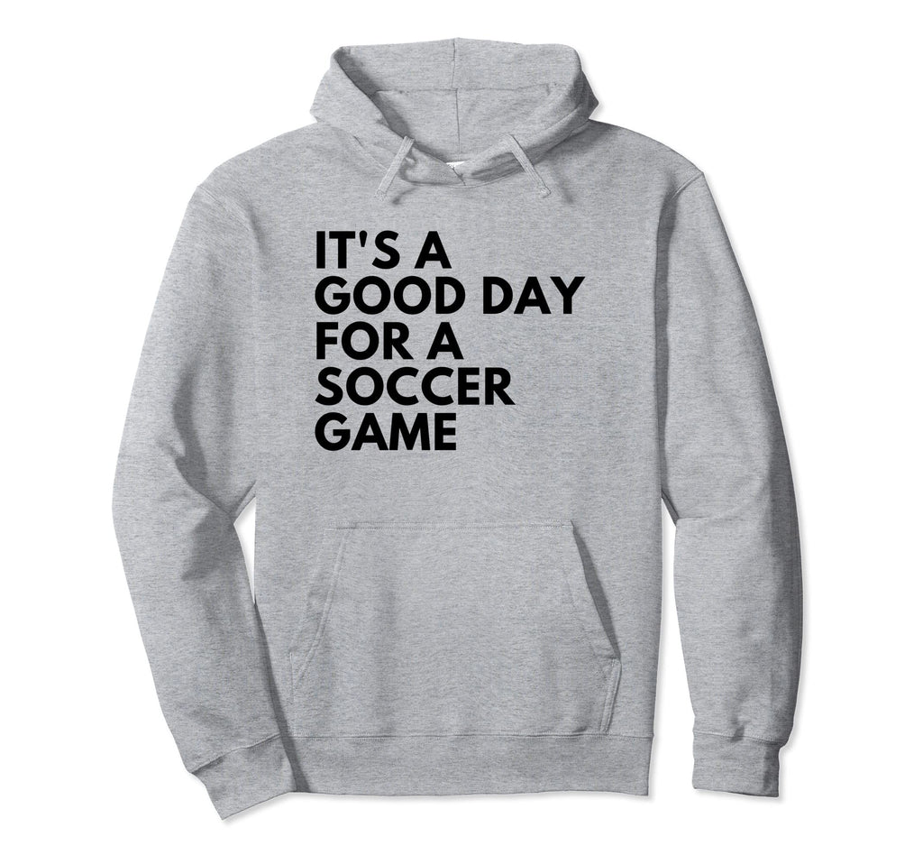 Its Good Day Soccer Game Hoodie - Graphic Print Unisex - T-Shirt, Sweatshirt, Hoodie