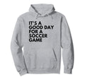 Its Good Day Soccer Game Hoodie - Graphic Print Unisex - T-Shirt, Sweatshirt, Hoodie