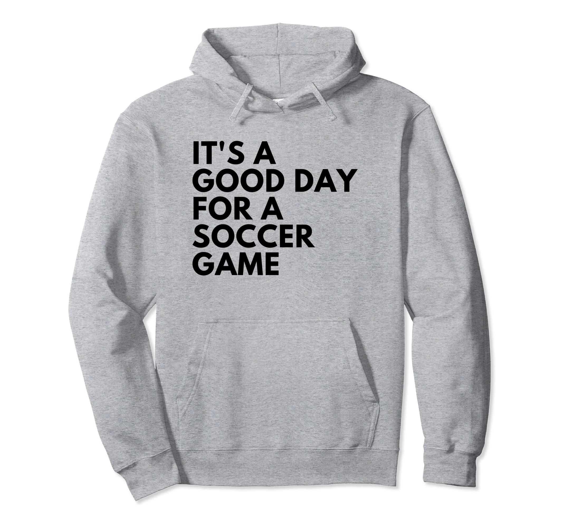 Its Good Day Soccer Game Hoodie - Graphic Print Unisex - T-Shirt, Sweatshirt, Hoodie