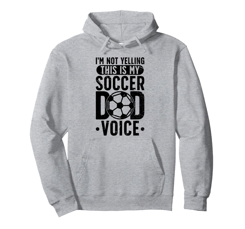Soccer Dad Voice Father Soccer Hoodie - Casual Everyday Wear Men Women - T-Shirt, Sweatshirt, Hoodie