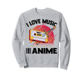 I Love Music And Anime Kawaii Sweatshirt - Streetwear Style Men Women - T-Shirt, Sweatshirt, Hoodie