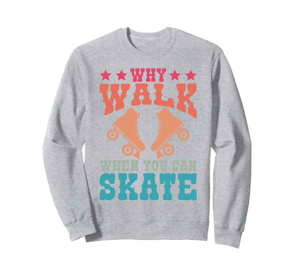 Roller Skating Skate 1970S Why Walk Sweatshirt - Novelty Apparel Unisex - T-Shirt, Sweatshirt, Hoodie