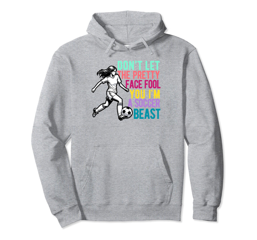 Dont Let Pretty Face Fool You Soccer Hoodie - Custom Art Print Unisex - T-Shirt, Sweatshirt, Hoodie