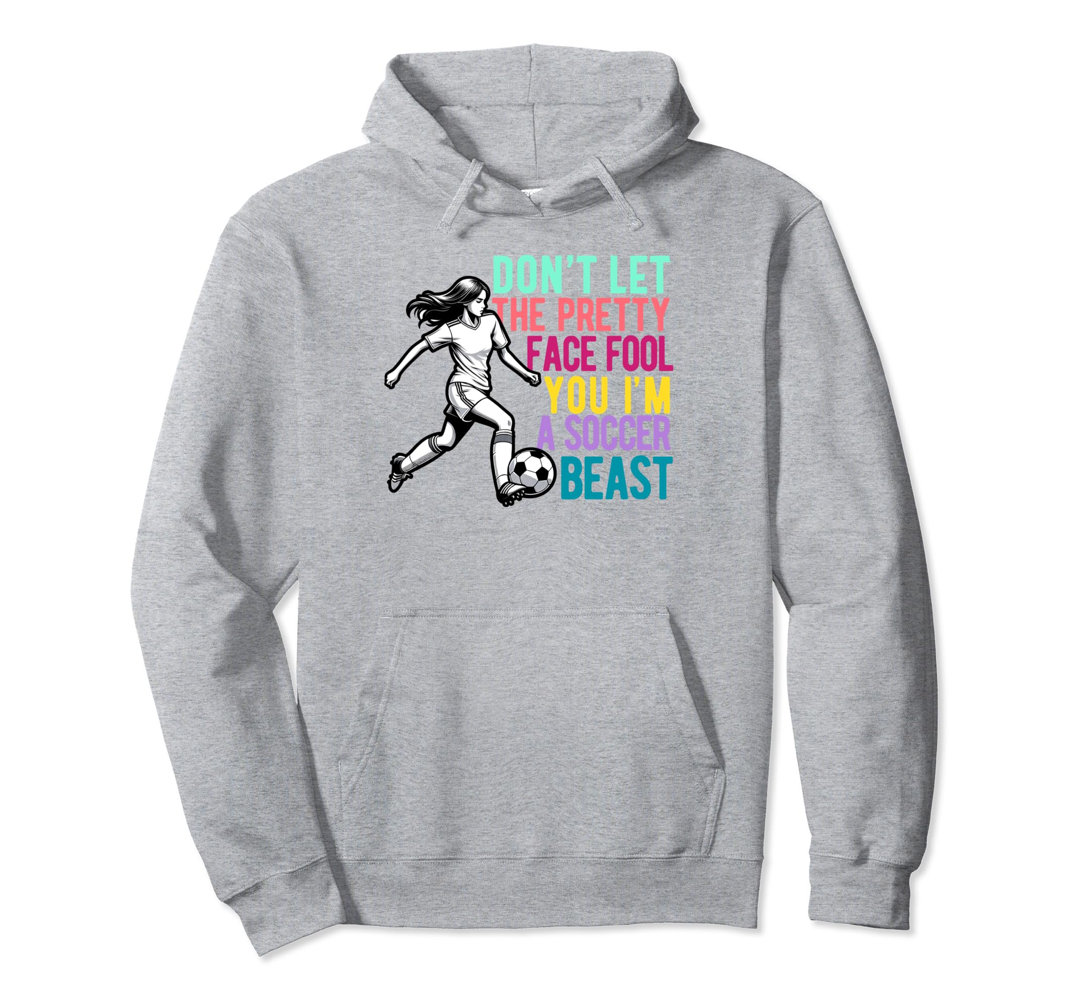 Dont Let Pretty Face Fool You Soccer Hoodie - Custom Art Print Unisex - T-Shirt, Sweatshirt, Hoodie