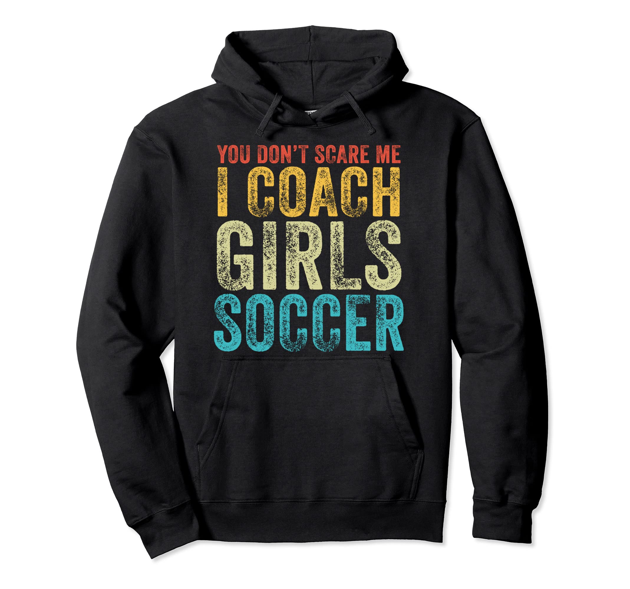 You Dont Scare Me I Coach Soccer Hoodie - Casual Everyday Wear for Adults - T-Shirt, Sweatshirt, Hoodie
