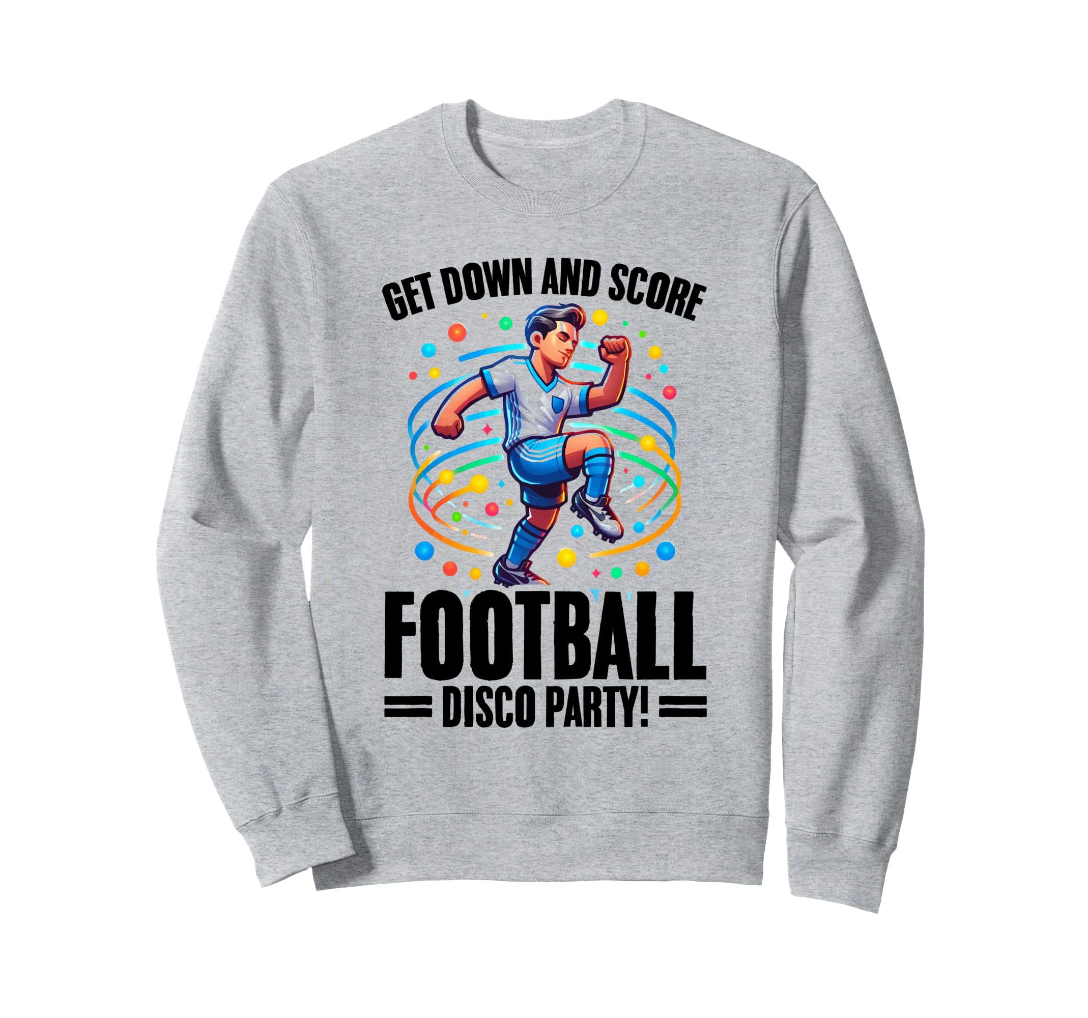 Funny Disco Football Soccer Player Sweatshirt - Aesthetic Graphic Unisex - T-Shirt, Sweatshirt, Hoodie