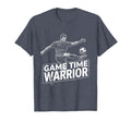 Game Time Warrior Soccer T-Shirt - Streetwear Style Unisex - T-Shirt, Sweatshirt, Hoodie