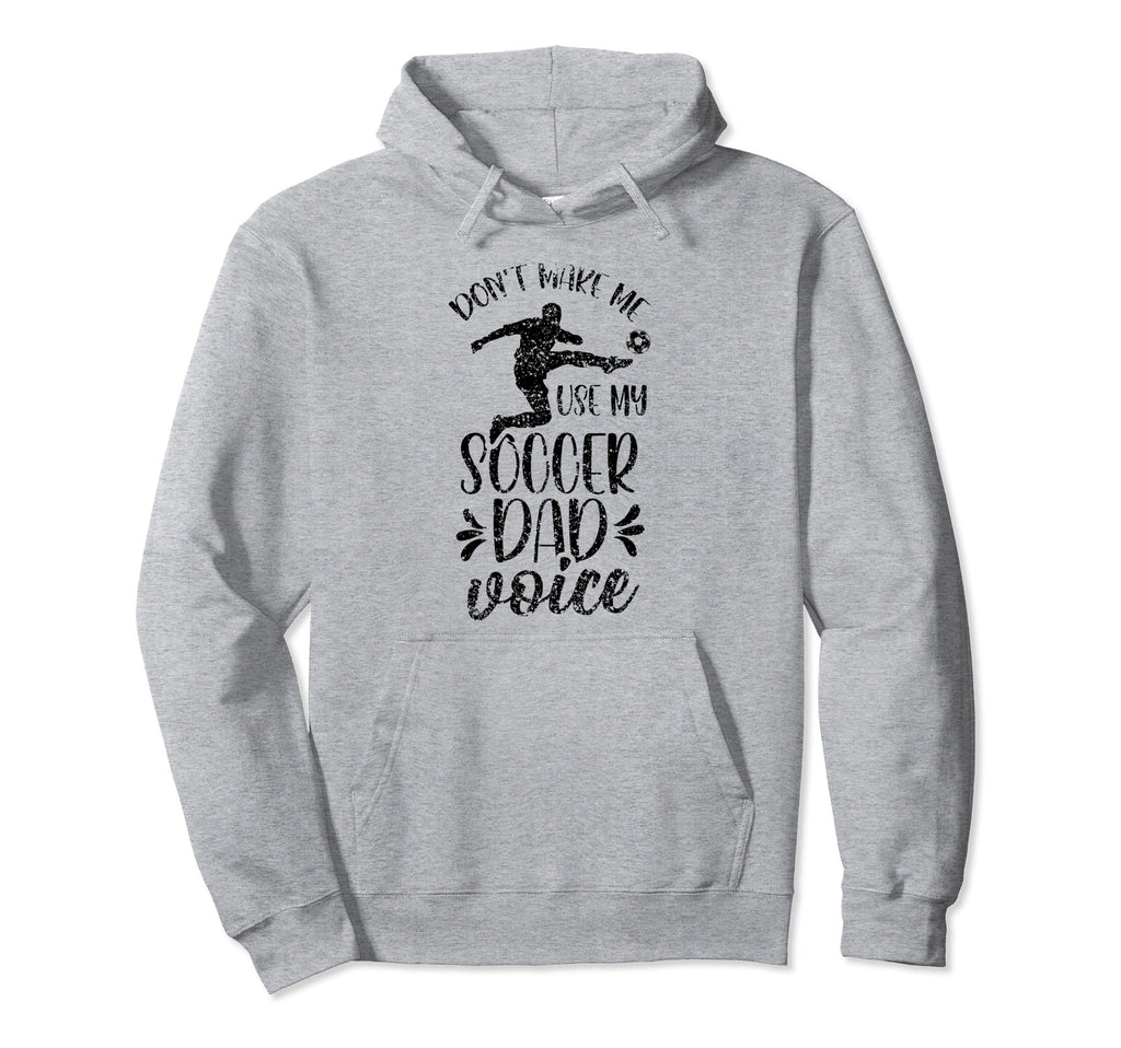 Dont Make Me Use My Soccer Dad Voice Hoodie - Trendy Graphic Men Women - T-Shirt, Sweatshirt, Hoodie