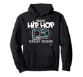 Make Hip Hop Great Again Hoodie - Graphic Print Unisex - T-Shirt, Sweatshirt, Hoodie