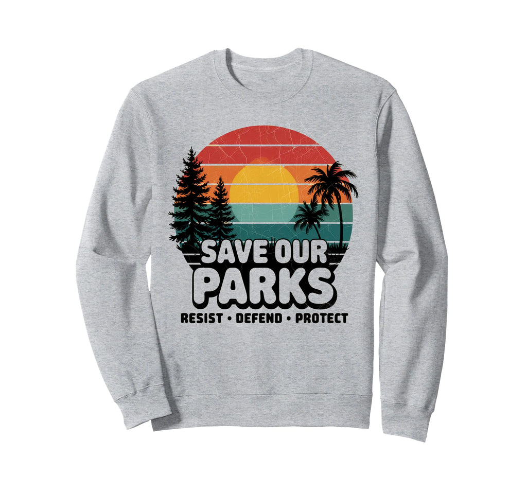 Save Our Parks Protect National Park Sweatshirt - Graphic Print for Adults - T-Shirt, Sweatshirt, Hoodie