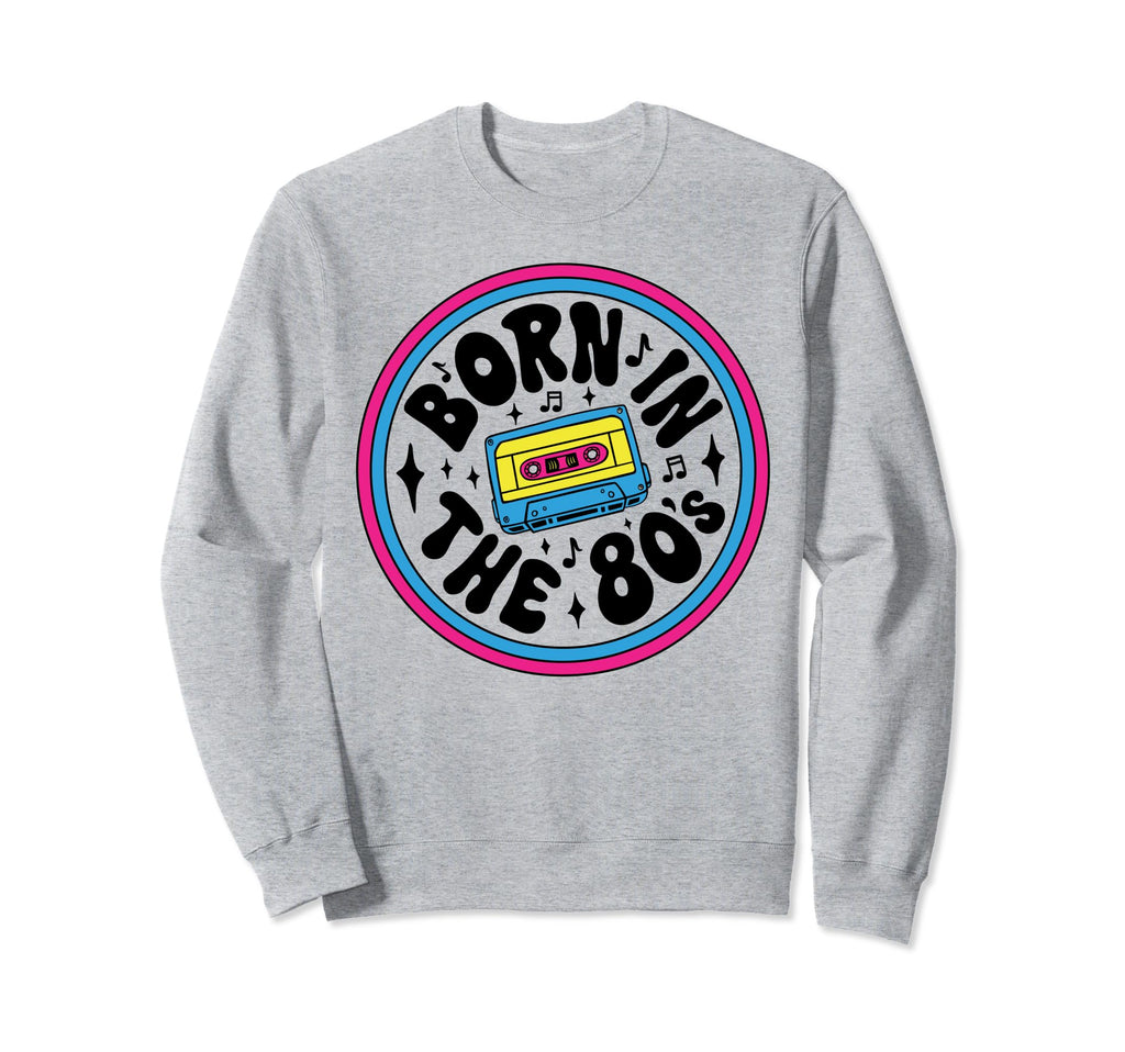 Born 80S Music Cassette Tape Mixtape Sweatshirt - Streetwear Style Unisex - T-Shirt, Sweatshirt, Hoodie