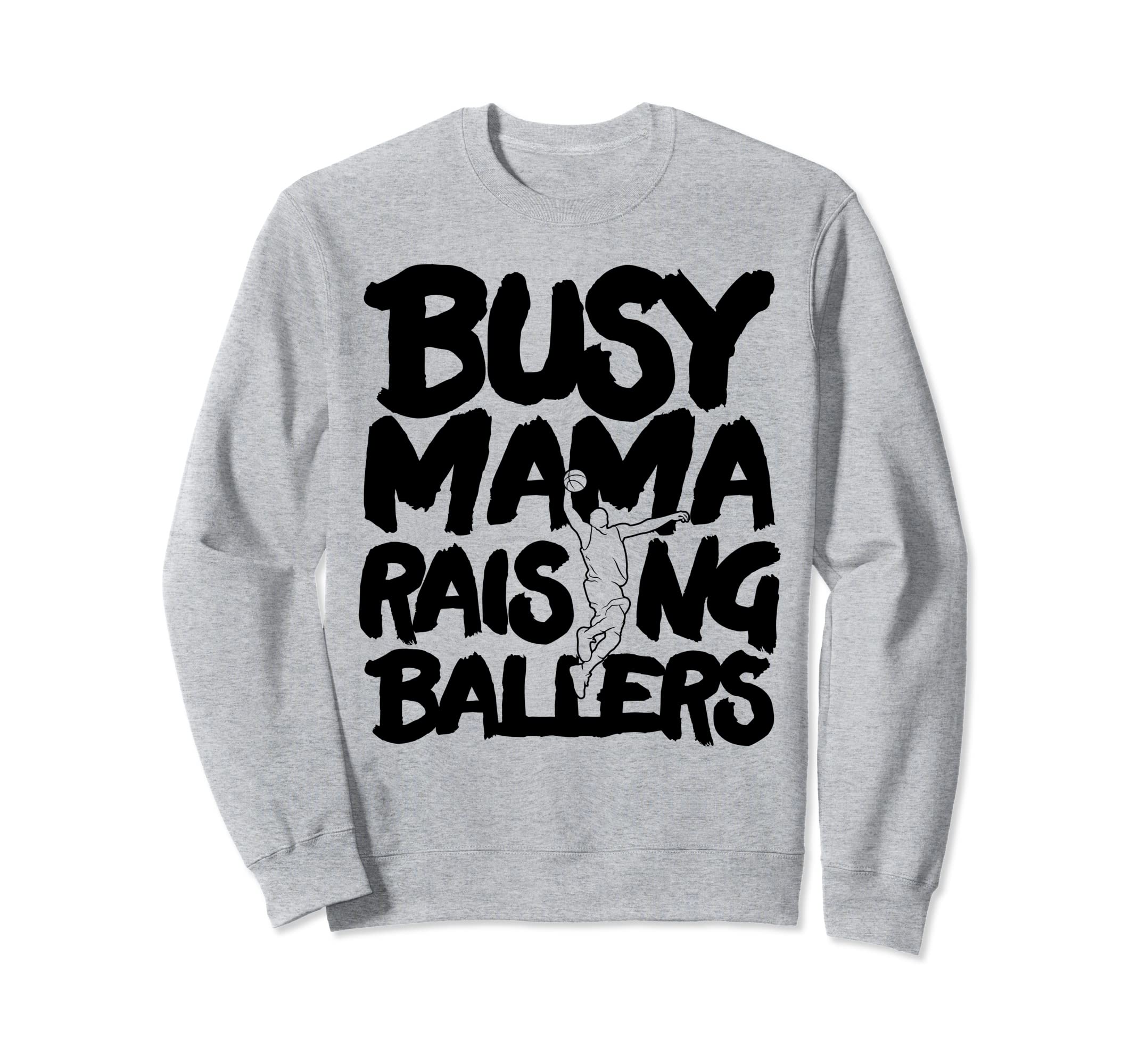 Busy Mama Raising Ballers Mothers Sweatshirt - Custom Art Print Men Women - T-Shirt, Sweatshirt, Hoodie