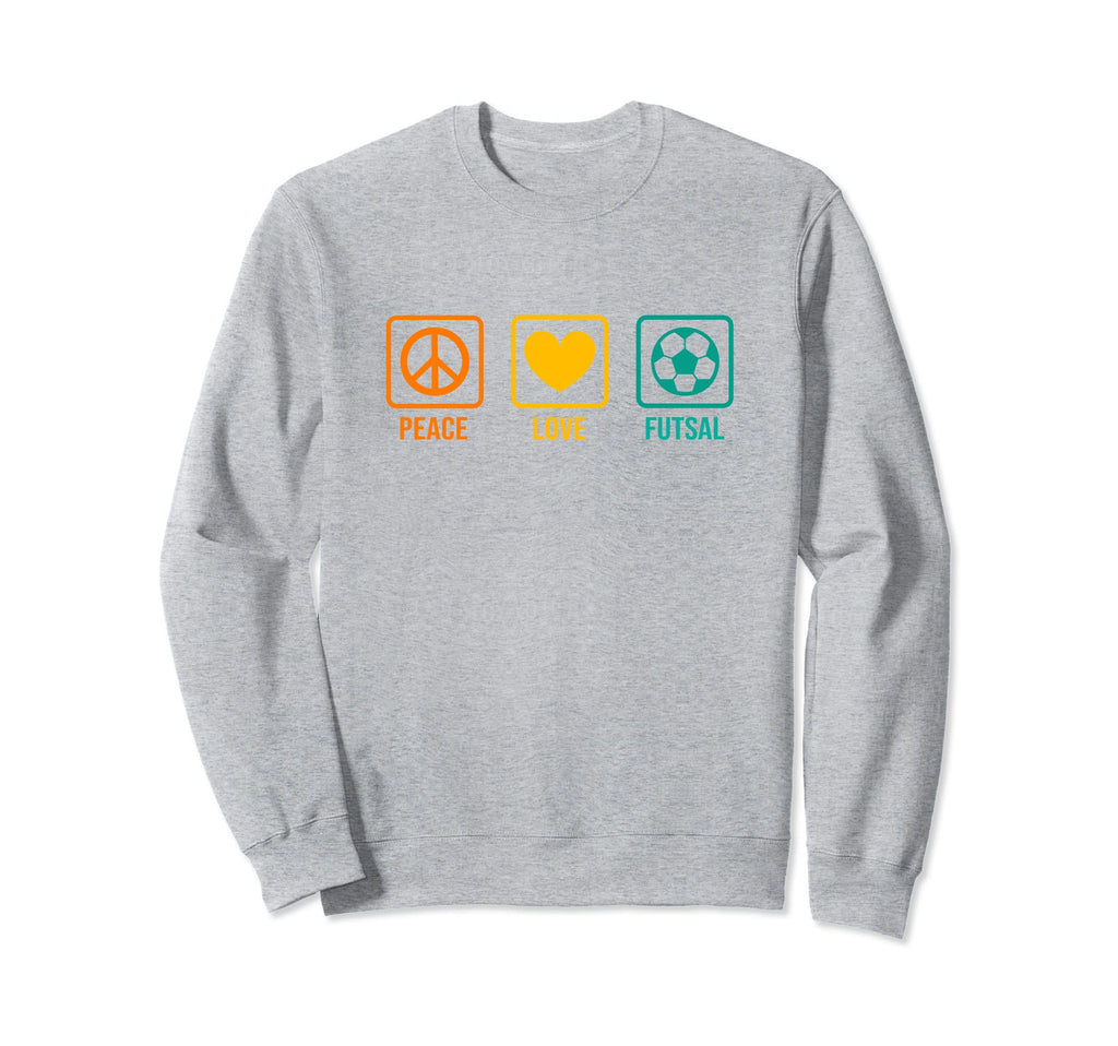 Peace Love Futsal Indoor Soccer Player Sweatshirt - Novelty Apparel Unisex - T-Shirt, Sweatshirt, Hoodie