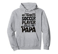 Grandpa Novelty Funny Soccer Papa Hoodie - Novelty Apparel Men Women - T-Shirt, Sweatshirt, Hoodie