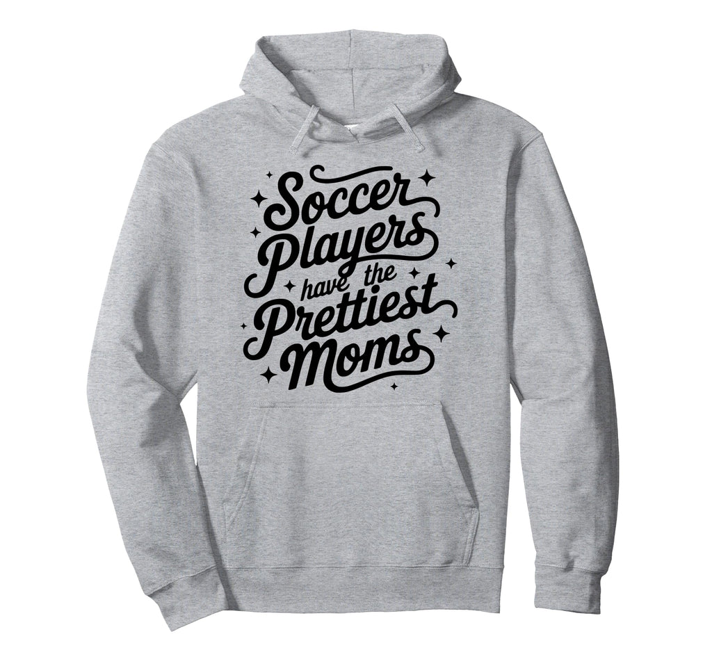 Womens Soccer Players Have Prettiest Moms Hoodie - Custom Art Print Unisex - T-Shirt, Sweatshirt, Hoodie