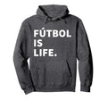 Futbol Is Life Soccer Hoodie - Graphic Print Unisex - T-Shirt, Sweatshirt, Hoodie