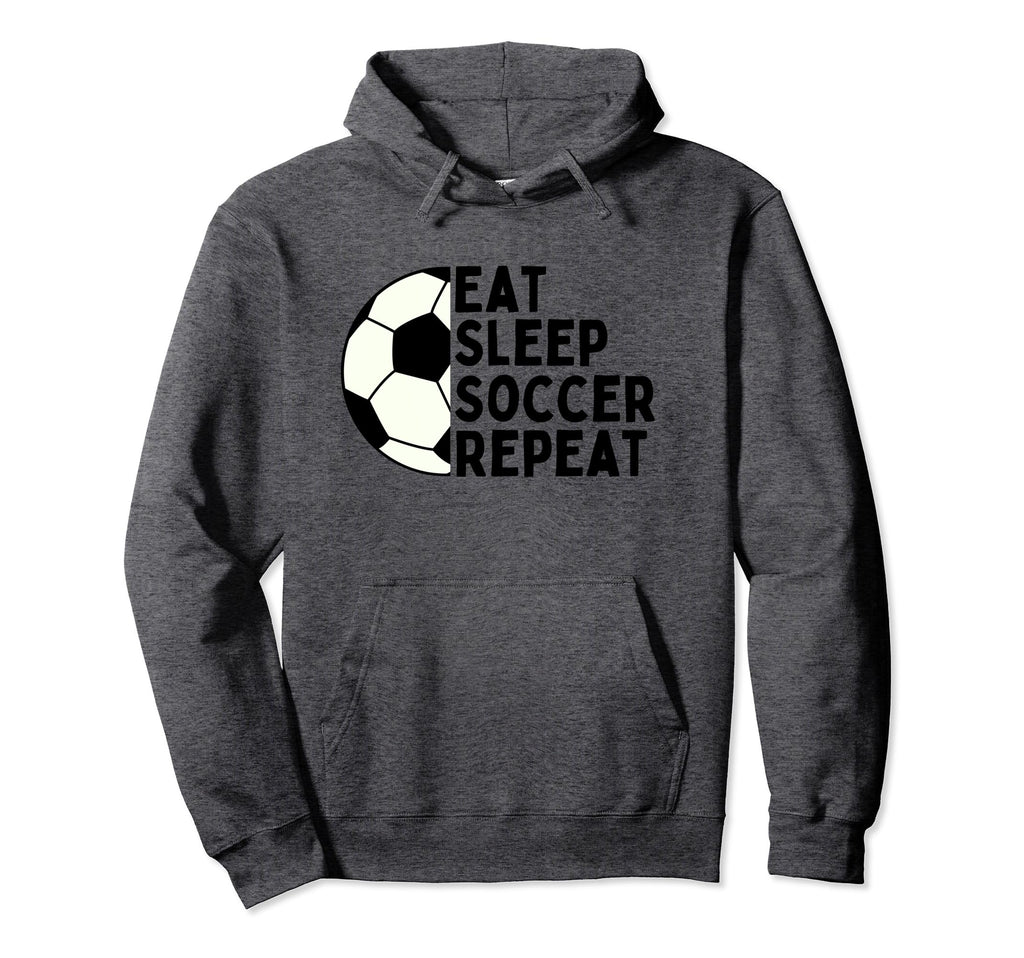 Eat Sleep Soccer Repeat Funny Sport Hoodie - Novelty Apparel Men Women - T-Shirt, Sweatshirt, Hoodie