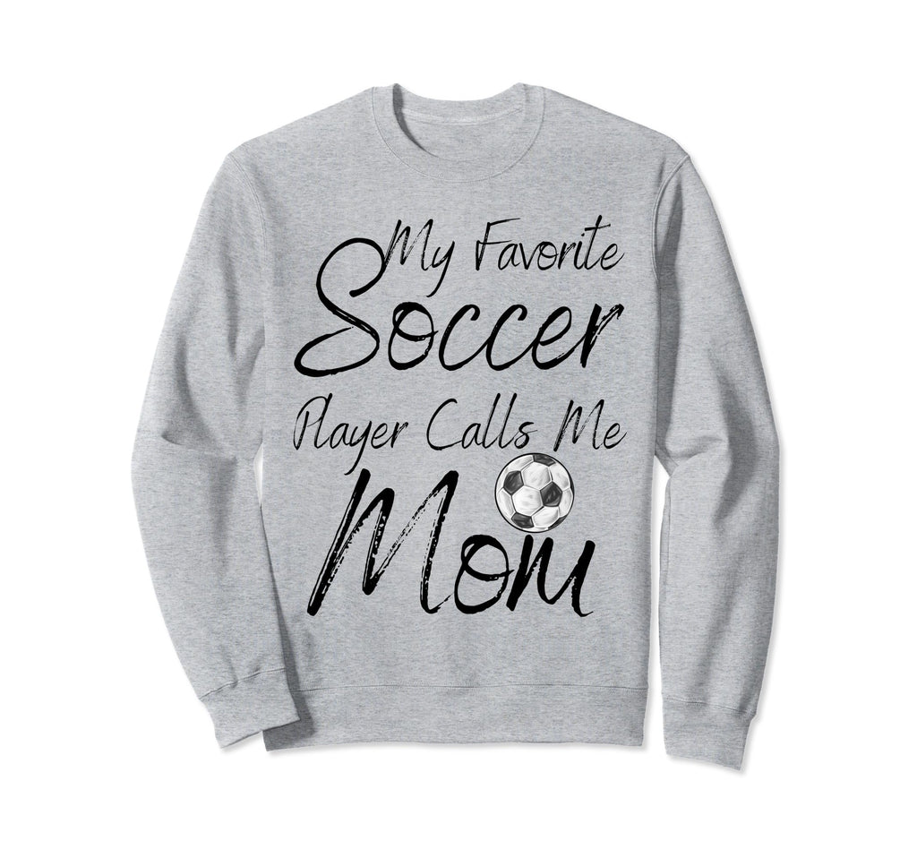 My Favorite Soccer Player Calls Me Sweatshirt - Unique Graphic Men Women - T-Shirt, Sweatshirt, Hoodie