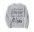 My Favorite Soccer Player Calls Me Sweatshirt - Unique Graphic Men Women - T-Shirt, Sweatshirt, Hoodie