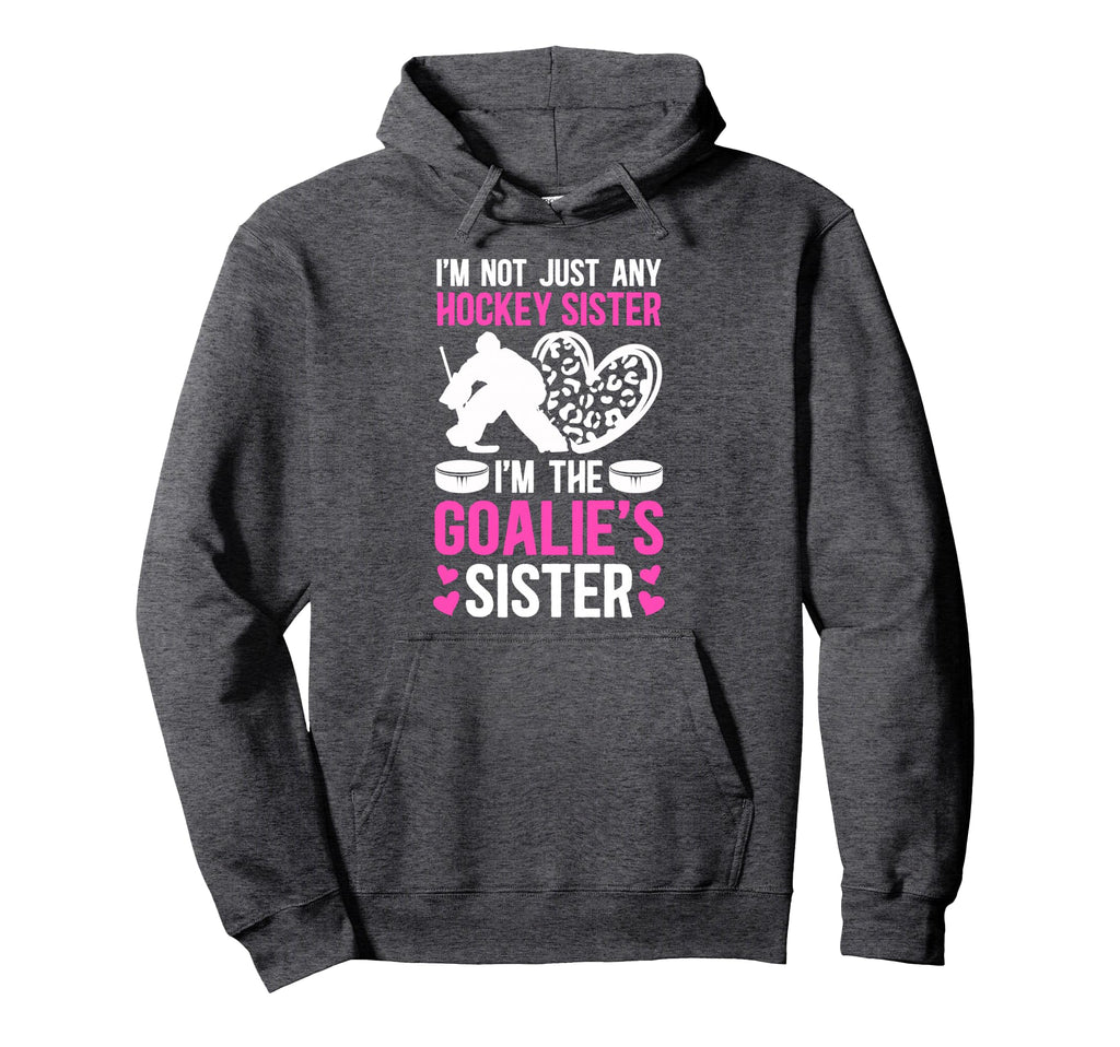 Im Hockey Goalie Sister Hockey Goalkeeper Hoodie - Graphic Print Men Women - T-Shirt, Sweatshirt, Hoodie