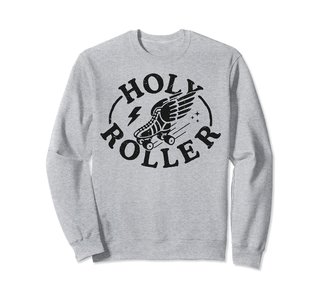 Holy Roller Skating Skater Skate Sweatshirt - Fun Novelty Design Men Women - T-Shirt, Sweatshirt, Hoodie