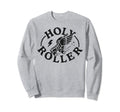 Holy Roller Skating Skater Skate Sweatshirt - Fun Novelty Design Men Women - T-Shirt, Sweatshirt, Hoodie