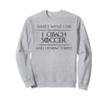 Soccer Coaching I Coach Soccer And I Sweatshirt - Trendy Graphic Men Women - T-Shirt, Sweatshirt, Hoodie