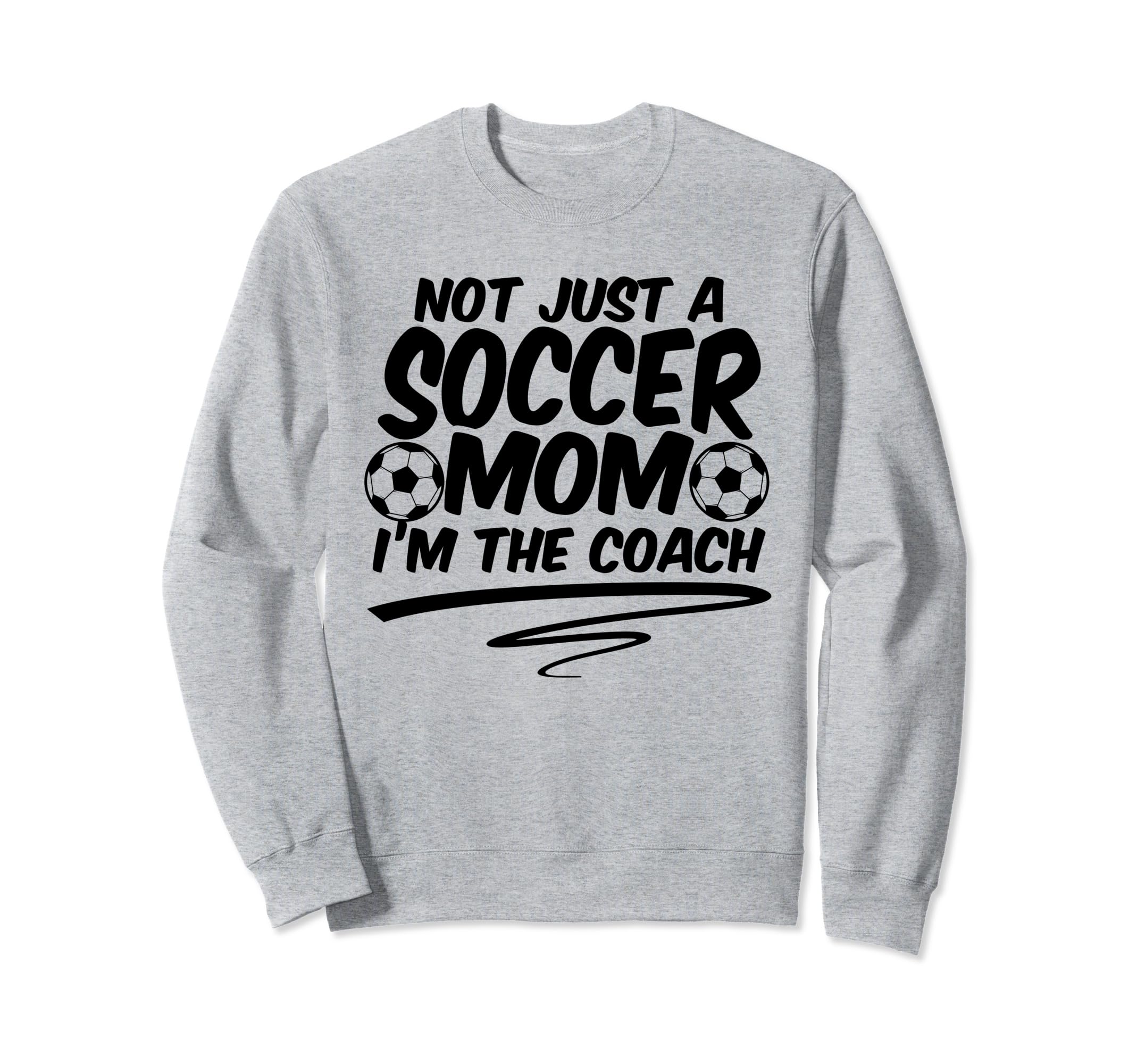 Not Just Soccer Mom Im Coach Sweatshirt - Casual Everyday Wear for Adults - T-Shirt, Sweatshirt, Hoodie