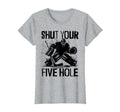 Shut Your Five Hole Funny Ice Hockey T-Shirt - Trendy Graphic for Adults - T-Shirt, Sweatshirt, Hoodie