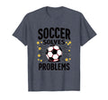 Soccer Solves Problems Funny Soccer T-Shirt - Minimalist Print Men Women - T-Shirt, Sweatshirt, Hoodie