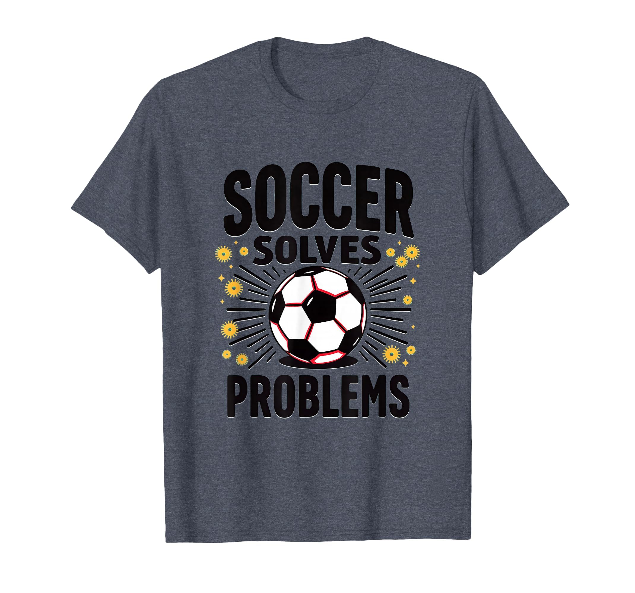Soccer Solves Problems Funny Soccer T-Shirt - Minimalist Print Men Women - T-Shirt, Sweatshirt, Hoodie