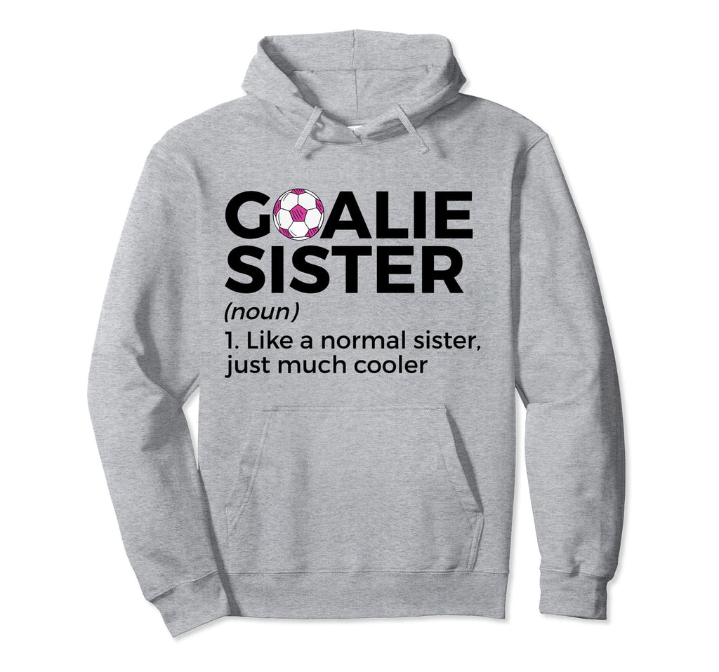 Soccer Goalie Sister Definition Hoodie - Novelty Apparel Men Women - T-Shirt, Sweatshirt, Hoodie