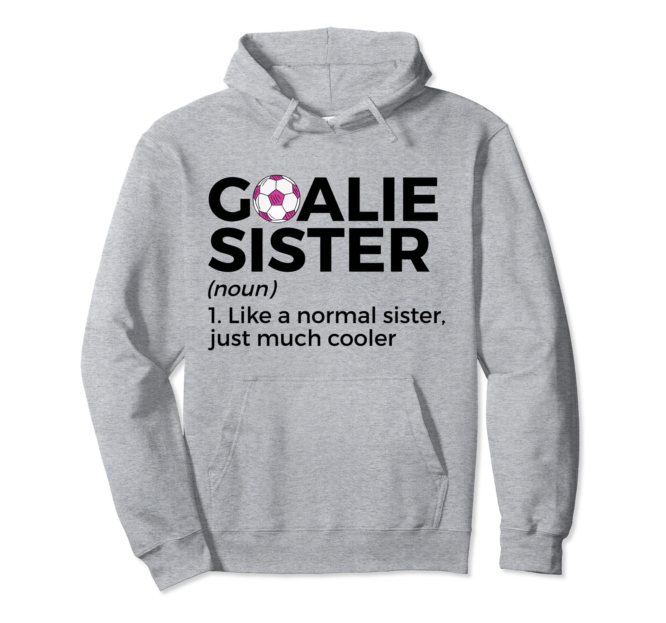 Soccer Goalie Sister Definition Hoodie - Novelty Apparel Men Women - T-Shirt, Sweatshirt, Hoodie