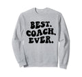 Best Coach Ever Coach Appreciation Sweatshirt - Fun Novelty Design Unisex - T-Shirt, Sweatshirt, Hoodie