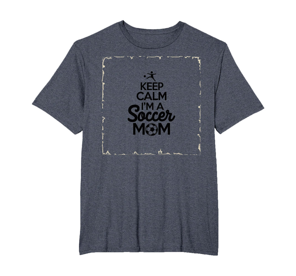 Keep Calm Im Soccer Mom Proud Parent T-Shirt - Streetwear Style Men Women - T-Shirt, Sweatshirt, Hoodie