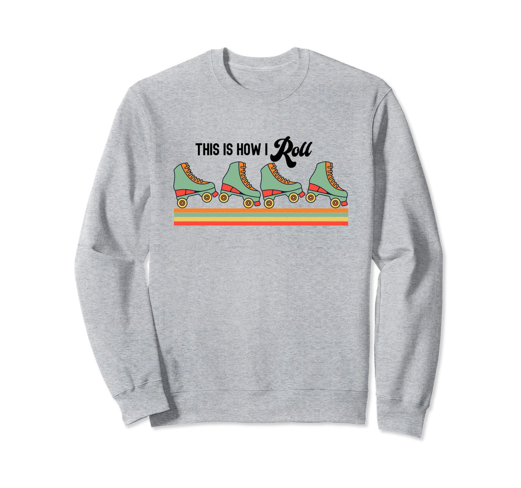 This Is How I Roll Roller Skates Sweatshirt - Unique Graphic for Adults - T-Shirt, Sweatshirt, Hoodie