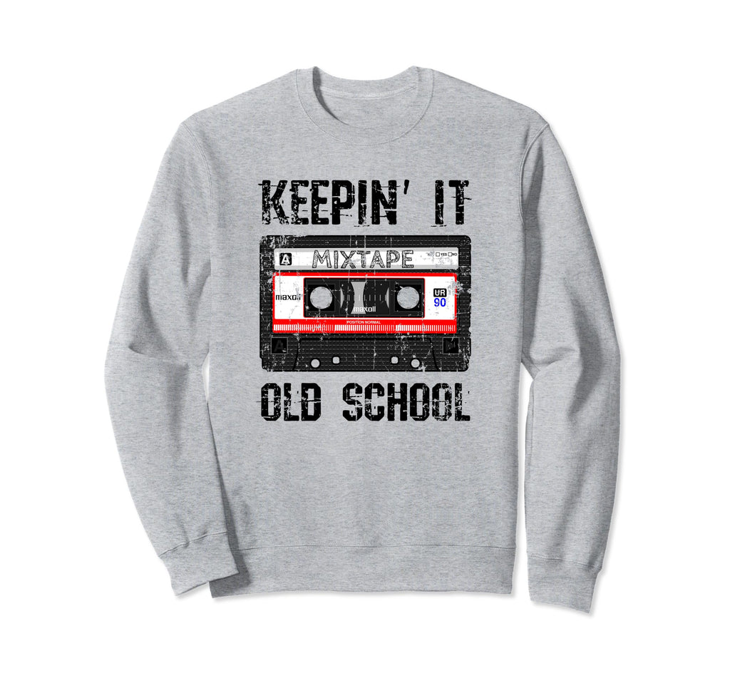Keepin It Old School 80S And 90S Hip Sweatshirt - Novelty Apparel Unisex - T-Shirt, Sweatshirt, Hoodie