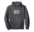 Soup Slut Y2K Aesthetic Hoodie - Fun Novelty Design Men Women - T-Shirt, Sweatshirt, Hoodie