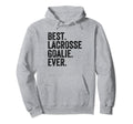 Best Lacrosse Lax Goalie Funny Goalkeeper Hoodie - Graphic Print Unisex - T-Shirt, Sweatshirt, Hoodie