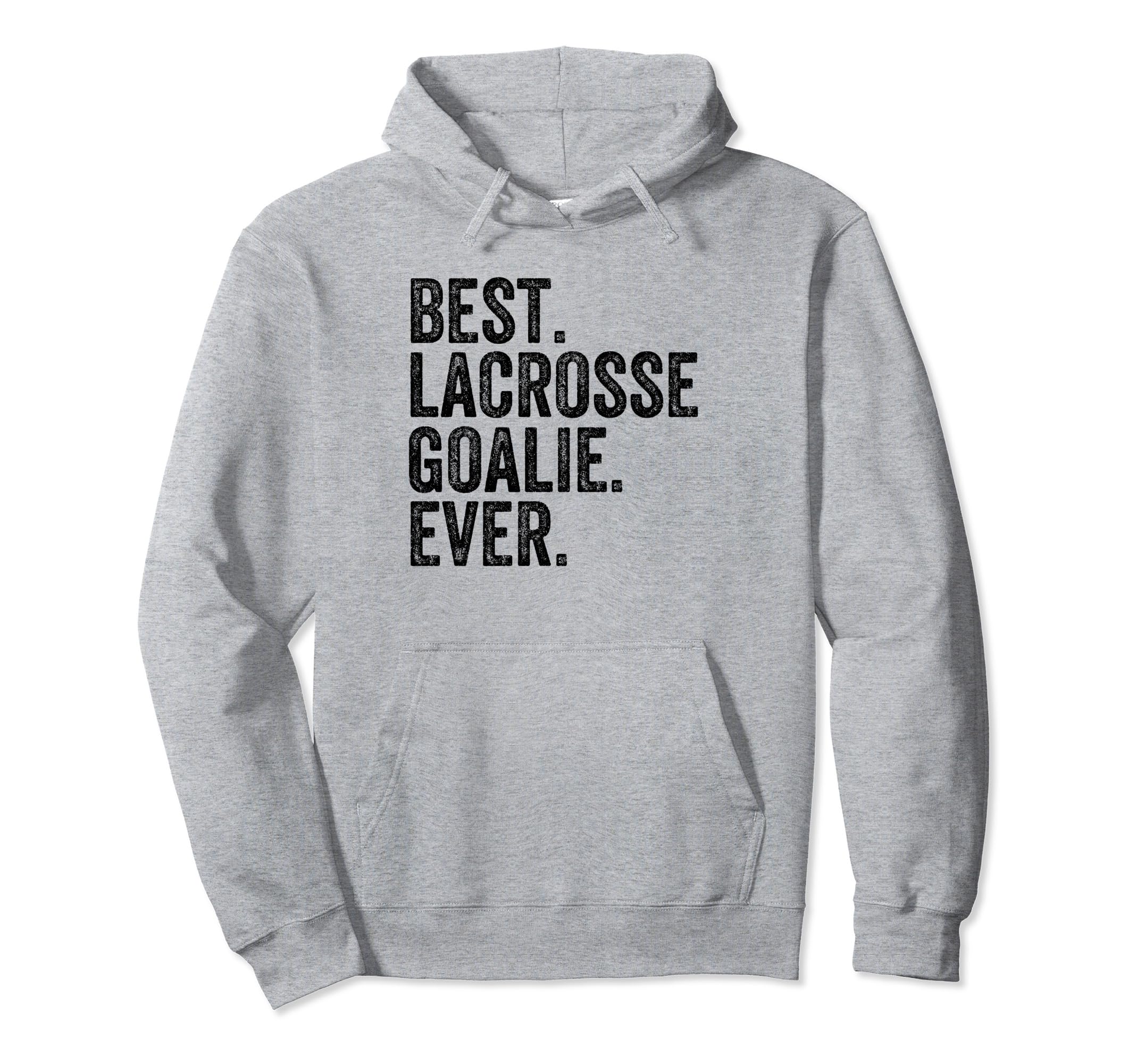 Best Lacrosse Lax Goalie Funny Goalkeeper Hoodie - Graphic Print Unisex - T-Shirt, Sweatshirt, Hoodie