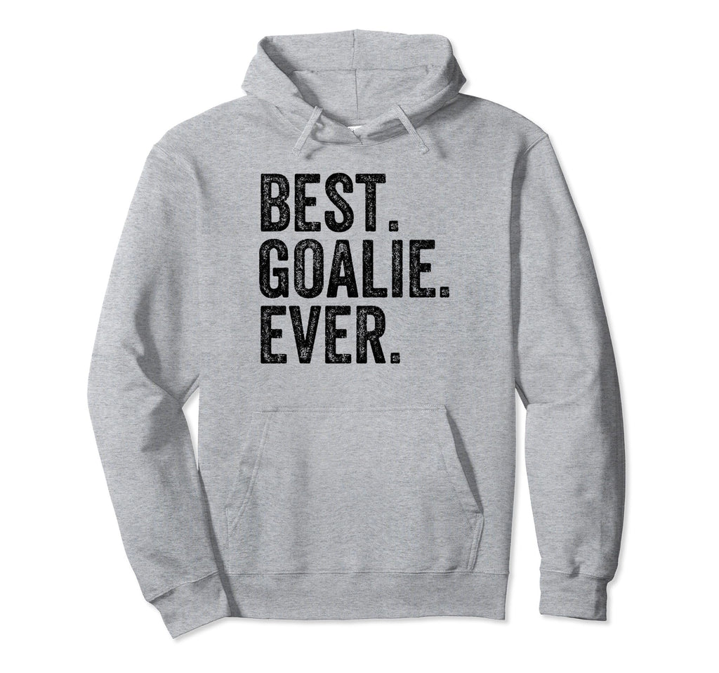 Funny Best Goalie Ever Gifts T-Shirt - Novelty Apparel Men Women - T-Shirt, Sweatshirt, Hoodie